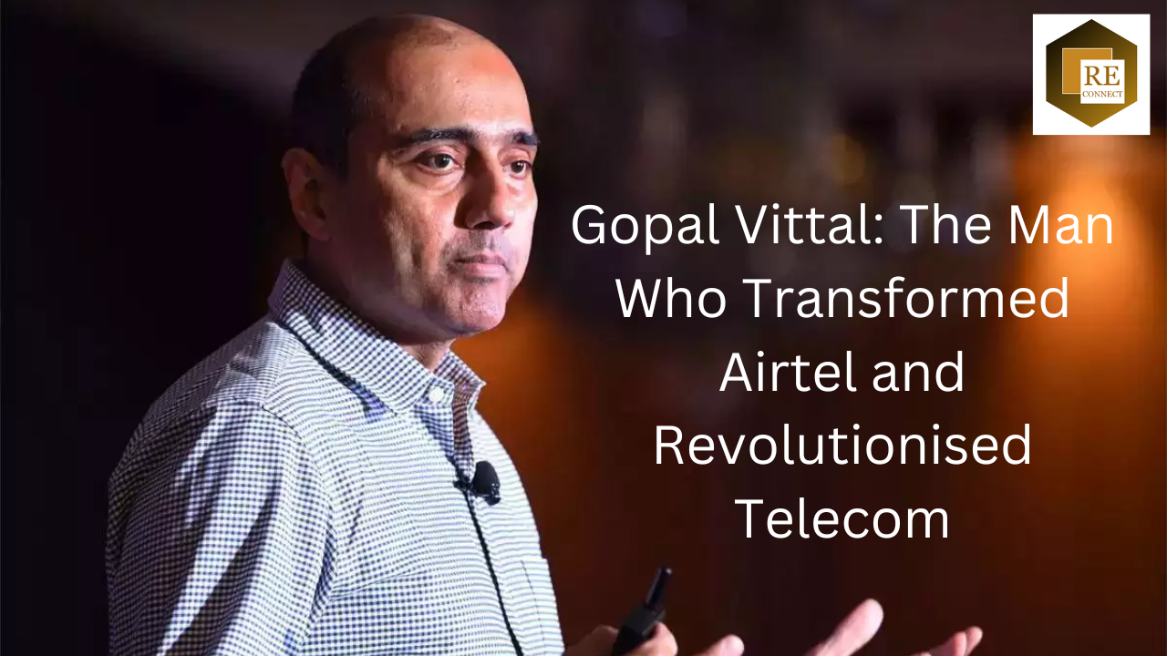 Gopal Vittal The Man Who Transformed Airtel and Revolutionised Telecom